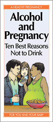 Alcohol and Pregnancy: Ten Best Reasons Not to Drink