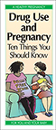 Drug Use and Pregnancy: Ten Things You Should Know