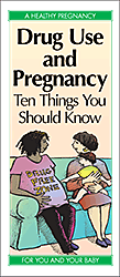 Drug Use and Pregnancy: Ten Things You Should Know