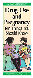 Drug Use and Pregnancy: Ten Things You Should Know