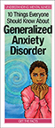 10 Things Everyone Should Know/Generalized Anxiety Disorder