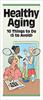 Healthy Aging:10 Things to Do (5 to Avoid)